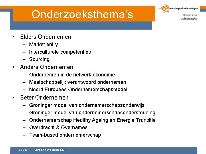 Onderzoeksthema’s • Elders Ondernemen – Market entry – Interculturele competenties – Sourcing • Anders