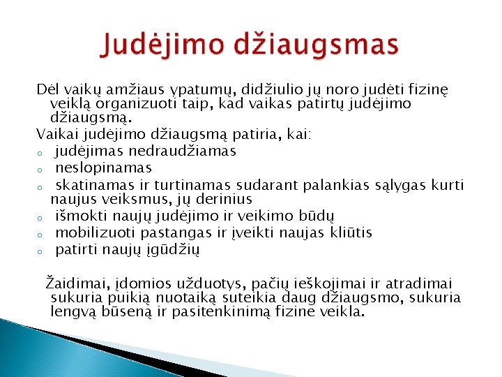 Dėl vaikų amžiaus ypatumų, didžiulio jų noro judėti fizinę veiklą organizuoti taip, kad vaikas