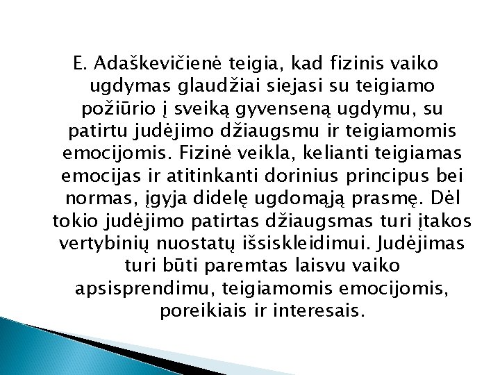 E. Adaškevičienė teigia, kad fizinis vaiko ugdymas glaudžiai siejasi su teigiamo požiūrio į sveiką