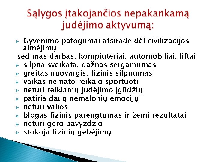 Gyvenimo patogumai atsiradę dėl civilizacijos laimėjimų: sėdimas darbas, kompiuteriai, automobiliai, liftai Ø silpna sveikata,