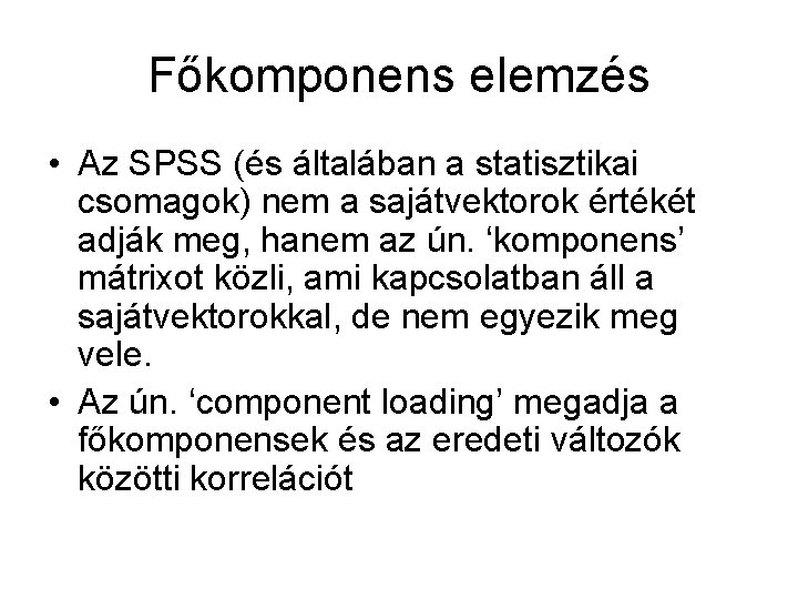 Főkomponens elemzés • Az SPSS (és általában a statisztikai csomagok) nem a sajátvektorok értékét