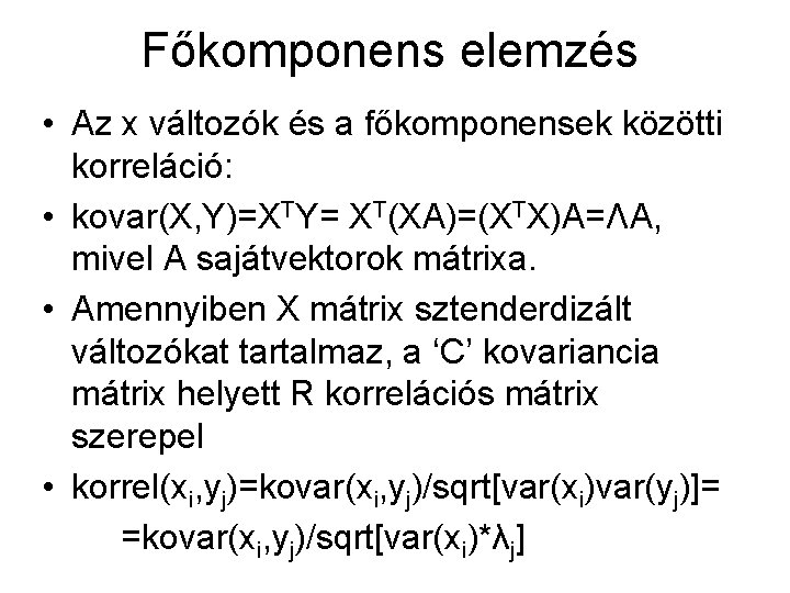 Főkomponens elemzés • Az x változók és a főkomponensek közötti korreláció: • kovar(X, Y)=XTY=