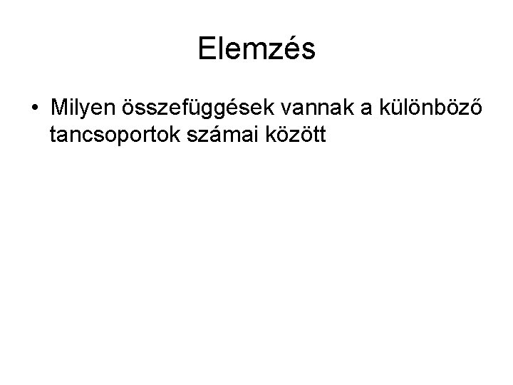 Elemzés • Milyen összefüggések vannak a különböző tancsoportok számai között 