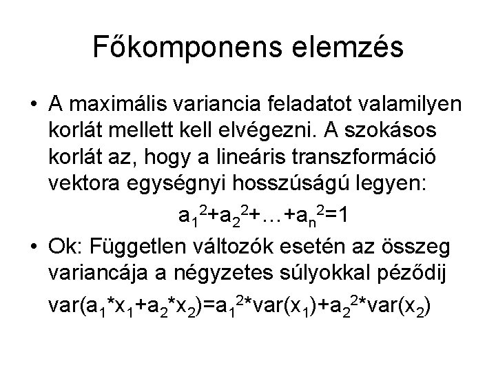 Főkomponens elemzés • A maximális variancia feladatot valamilyen korlát mellett kell elvégezni. A szokásos