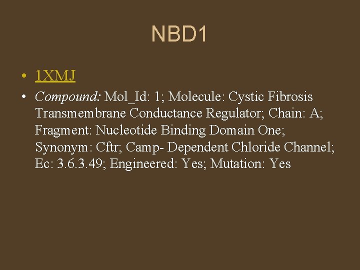 NBD 1 • 1 XMJ • Compound: Mol_Id: 1; Molecule: Cystic Fibrosis Transmembrane Conductance