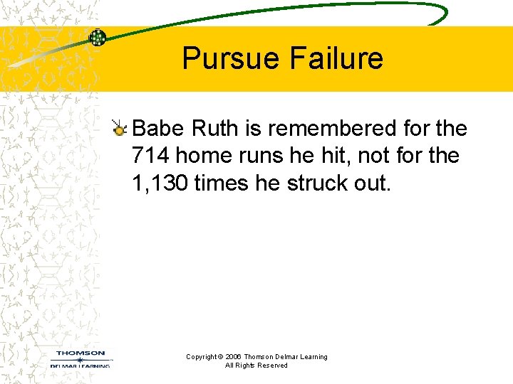 Pursue Failure Babe Ruth is remembered for the 714 home runs he hit, not