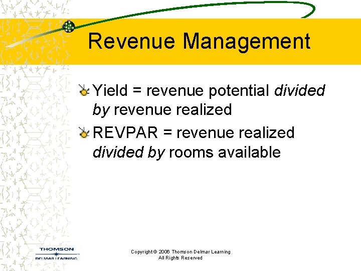 Revenue Management Yield = revenue potential divided by revenue realized REVPAR = revenue realized