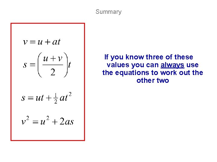 Summary If you know three of these values you can always use the equations