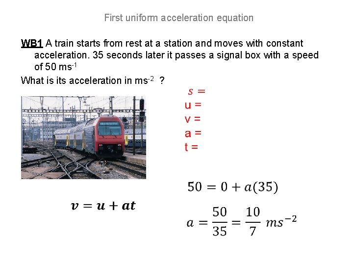First uniform acceleration equation WB 1 A train starts from rest at a station
