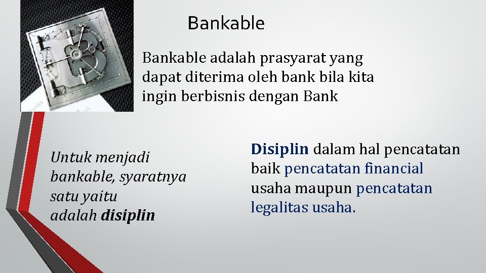 Bankable adalah prasyarat yang dapat diterima oleh bank bila kita ingin berbisnis dengan Bank