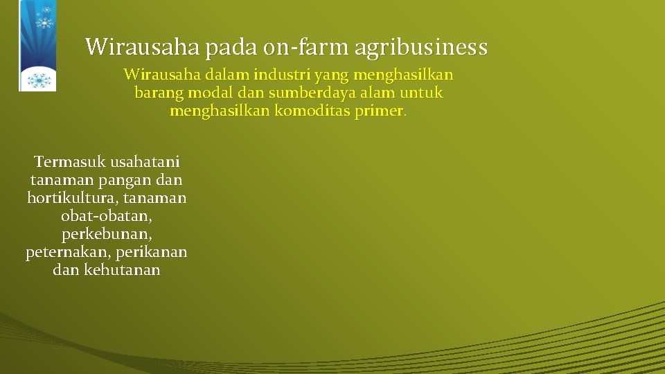 Wirausaha pada on-farm agribusiness Wirausaha dalam industri yang menghasilkan barang modal dan sumberdaya alam