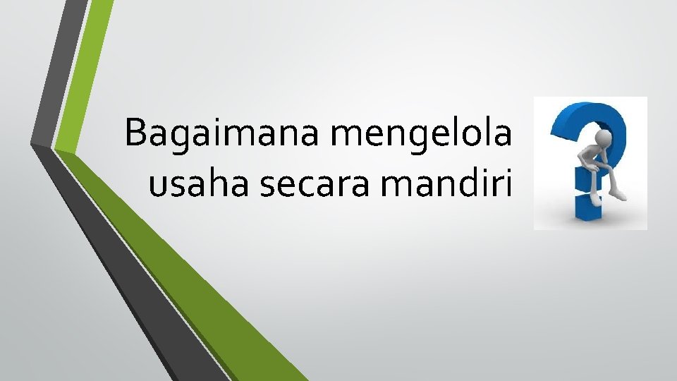 Bagaimana mengelola usaha secara mandiri 