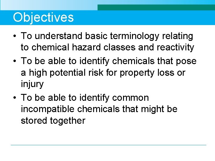 Objectives • To understand basic terminology relating to chemical hazard classes and reactivity •