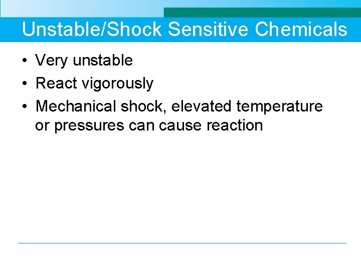 Unstable/Shock Sensitive Chemicals • Very unstable • React vigorously • Mechanical shock, elevated temperature