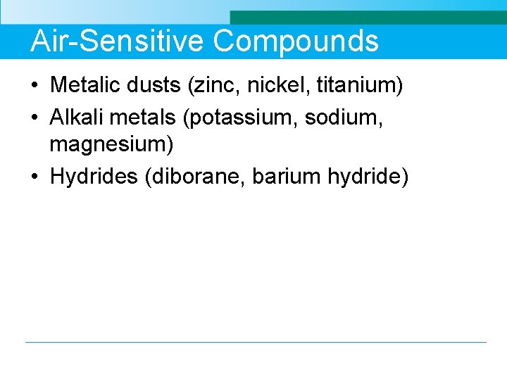 Air-Sensitive Compounds • Metalic dusts (zinc, nickel, titanium) • Alkali metals (potassium, sodium, magnesium)