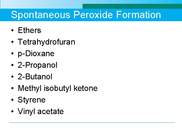 Spontaneous Peroxide Formation • • Ethers Tetrahydrofuran p-Dioxane 2 -Propanol 2 -Butanol Methyl isobutyl