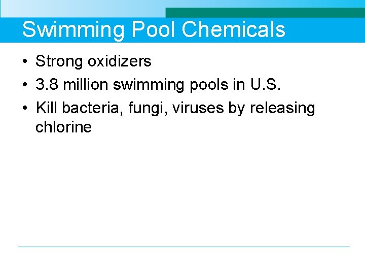Swimming Pool Chemicals • Strong oxidizers • 3. 8 million swimming pools in U.