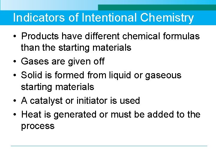 Indicators of Intentional Chemistry • Products have different chemical formulas than the starting materials