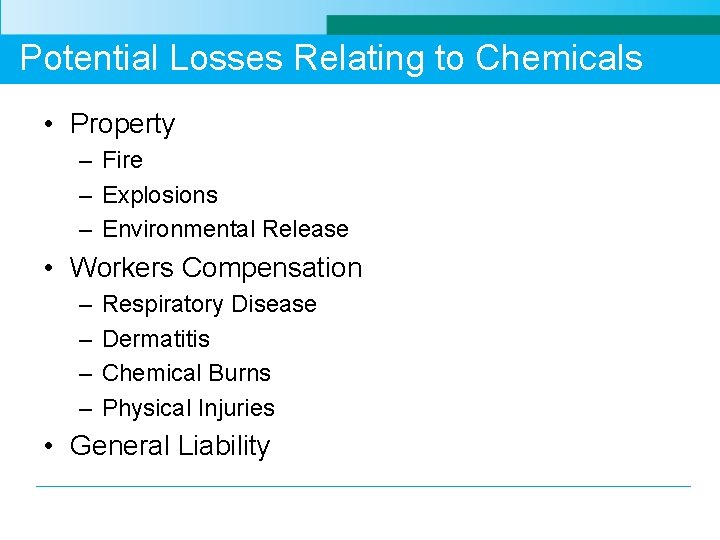 Potential Losses Relating to Chemicals • Property – Fire – Explosions – Environmental Release