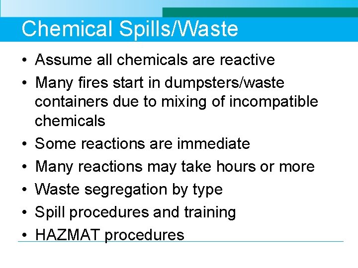 Chemical Spills/Waste • Assume all chemicals are reactive • Many fires start in dumpsters/waste