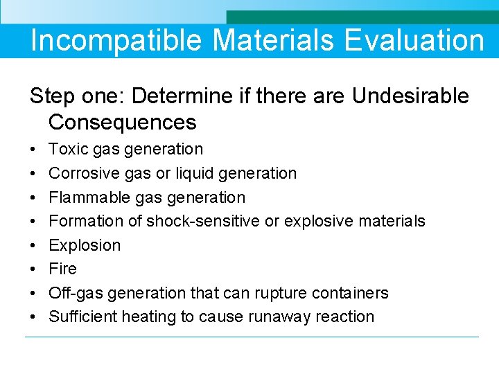 Incompatible Materials Evaluation Step one: Determine if there are Undesirable Consequences • • Toxic