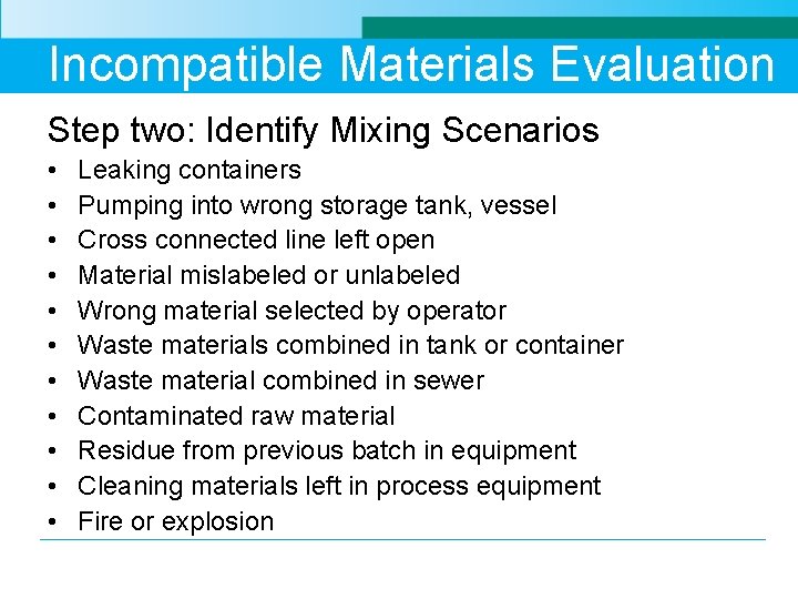 Incompatible Materials Evaluation Step two: Identify Mixing Scenarios • • • Leaking containers Pumping