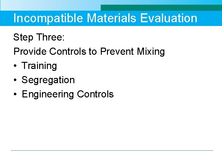Incompatible Materials Evaluation Step Three: Provide Controls to Prevent Mixing • Training • Segregation