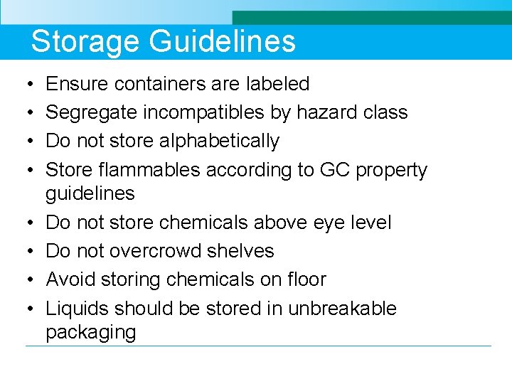 Storage Guidelines • • Ensure containers are labeled Segregate incompatibles by hazard class Do