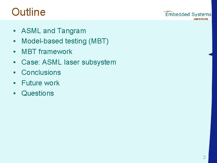 Outline • • ASML and Tangram Model-based testing (MBT) MBT framework Case: ASML laser