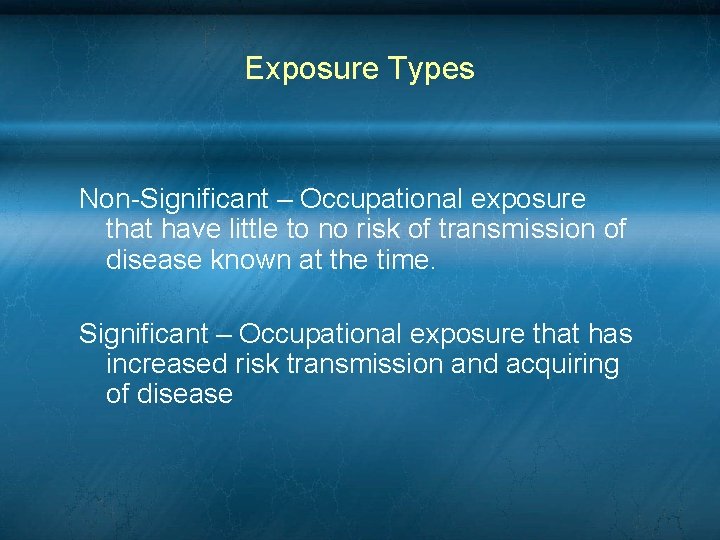 Exposure Types Non-Significant – Occupational exposure that have little to no risk of transmission Exposure Types Non-Significant – Occupational exposure that have little to no risk of transmission