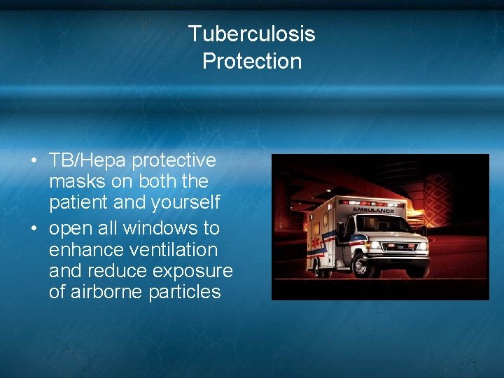Tuberculosis Protection • TB/Hepa protective masks on both the patient and yourself • open Tuberculosis Protection • TB/Hepa protective masks on both the patient and yourself • open