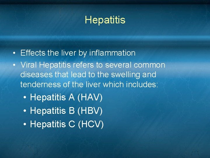 Hepatitis • Effects the liver by inflammation • Viral Hepatitis refers to several common Hepatitis • Effects the liver by inflammation • Viral Hepatitis refers to several common