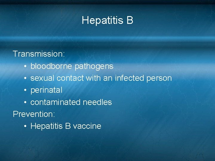 Hepatitis B Transmission: • bloodborne pathogens • sexual contact with an infected person • Hepatitis B Transmission: • bloodborne pathogens • sexual contact with an infected person •