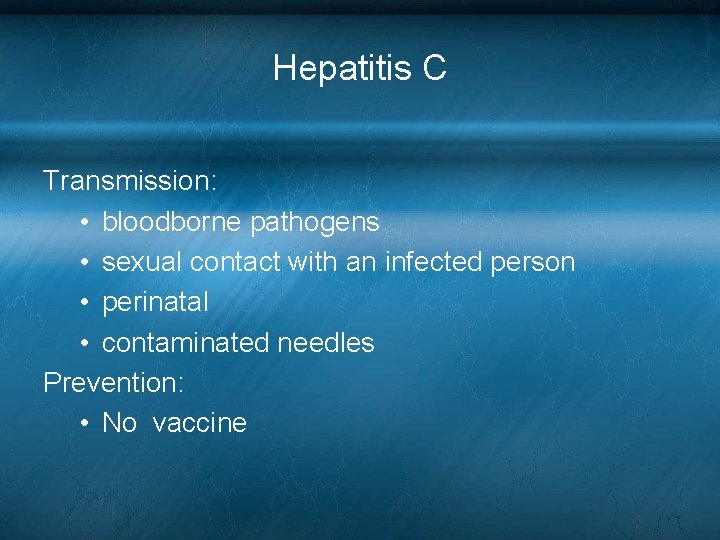 Hepatitis C Transmission: • bloodborne pathogens • sexual contact with an infected person • Hepatitis C Transmission: • bloodborne pathogens • sexual contact with an infected person •