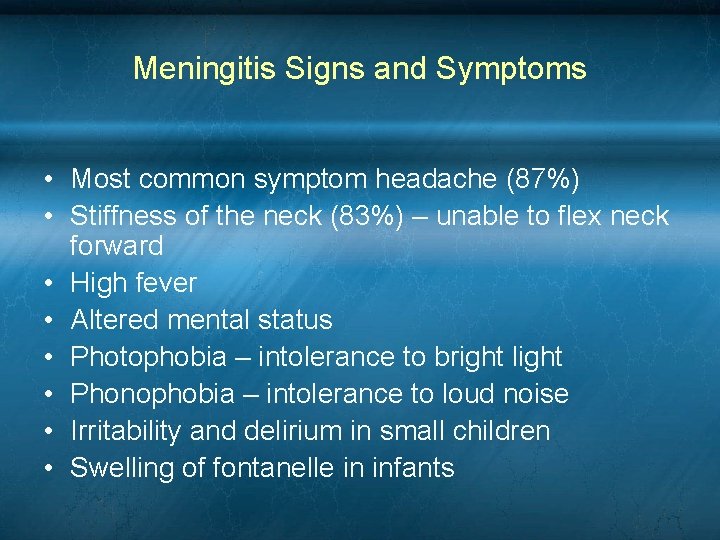 Meningitis Signs and Symptoms • Most common symptom headache (87%) • Stiffness of the Meningitis Signs and Symptoms • Most common symptom headache (87%) • Stiffness of the
