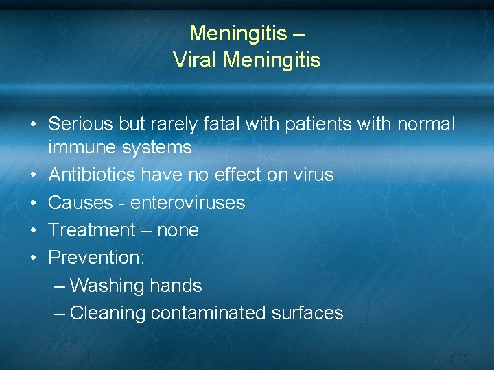 Meningitis – Viral Meningitis • Serious but rarely fatal with patients with normal immune Meningitis – Viral Meningitis • Serious but rarely fatal with patients with normal immune
