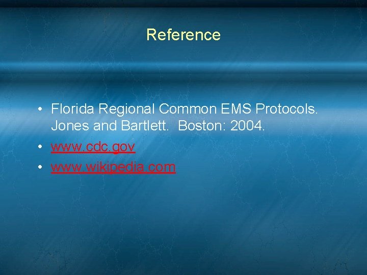 Reference • Florida Regional Common EMS Protocols. Jones and Bartlett. Boston: 2004. • www. Reference • Florida Regional Common EMS Protocols. Jones and Bartlett. Boston: 2004. • www.
