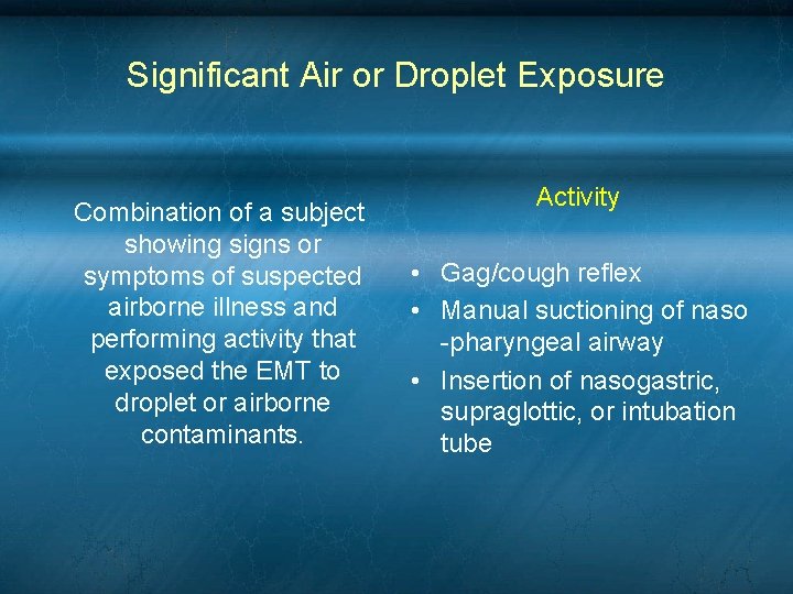 Significant Air or Droplet Exposure Combination of a subject showing signs or symptoms of Significant Air or Droplet Exposure Combination of a subject showing signs or symptoms of