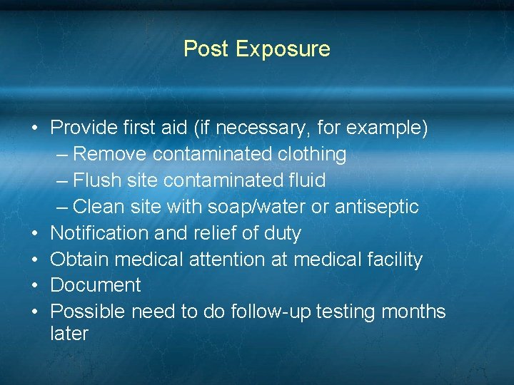Post Exposure • Provide first aid (if necessary, for example) – Remove contaminated clothing Post Exposure • Provide first aid (if necessary, for example) – Remove contaminated clothing