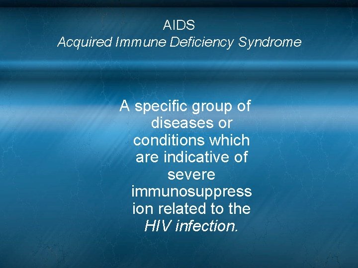 AIDS Acquired Immune Deficiency Syndrome A specific group of diseases or conditions which are AIDS Acquired Immune Deficiency Syndrome A specific group of diseases or conditions which are