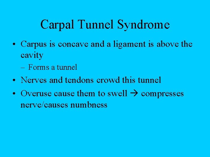 Carpal Tunnel Syndrome • Carpus is concave and a ligament is above the cavity