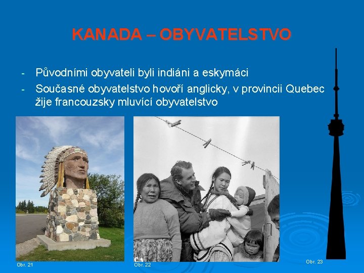 KANADA – OBYVATELSTVO Původními obyvateli byli indiáni a eskymáci - Současné obyvatelstvo hovoří anglicky,