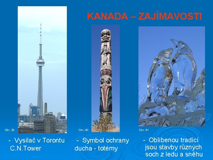 KANADA – ZAJÍMAVOSTI Obr. 39 - Vysílač v Torontu C. N. Tower Obr. 40