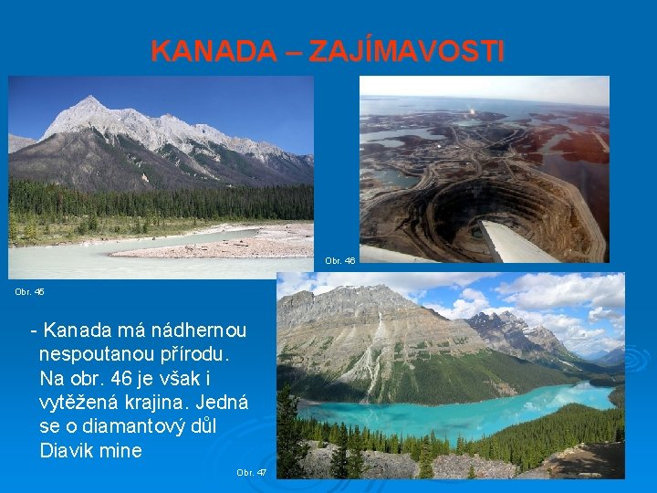 KANADA – ZAJÍMAVOSTI Obr. 46 Obr. 45 - Kanada má nádhernou nespoutanou přírodu. Na