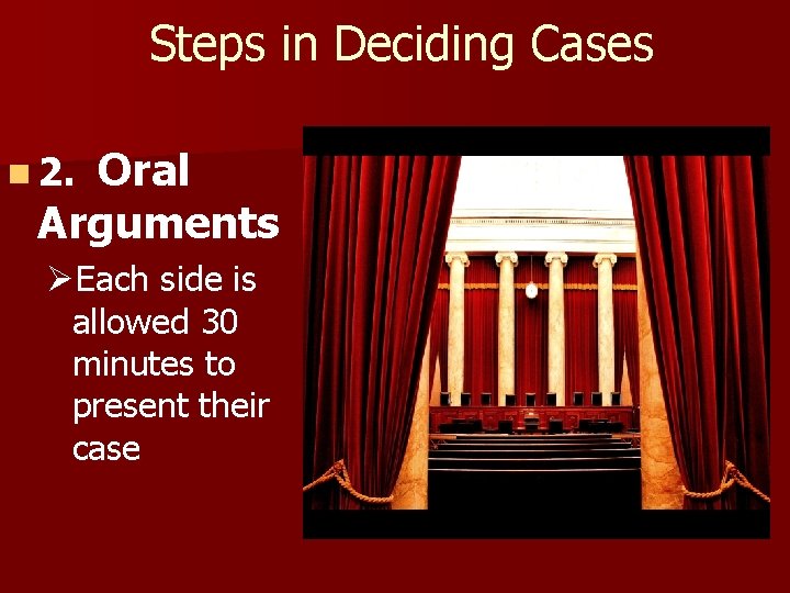 Steps in Deciding Cases Oral Arguments n 2. ØEach side is allowed 30 minutes