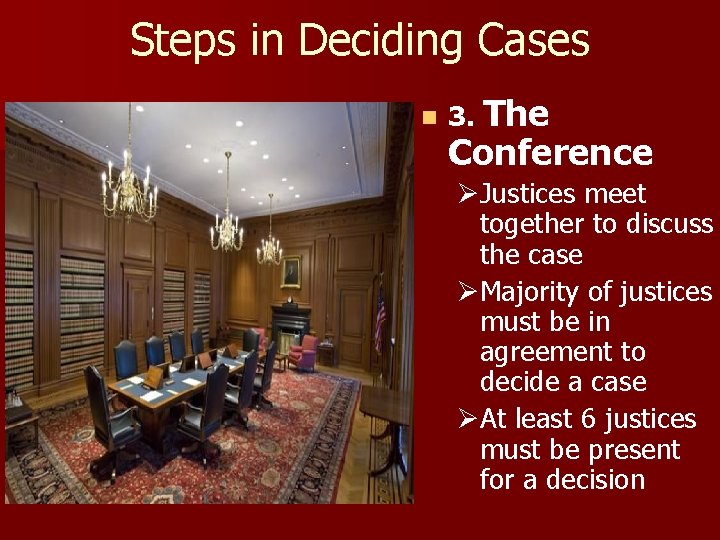 Steps in Deciding Cases n 3. The Conference ØJustices meet together to discuss the