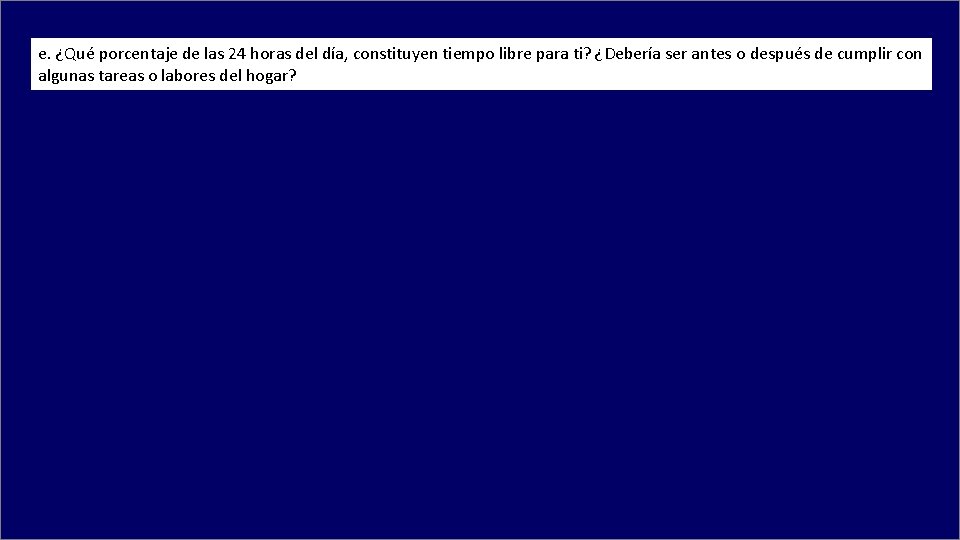 e. ¿Qué porcentaje de las 24 horas del día, constituyen tiempo libre para ti?