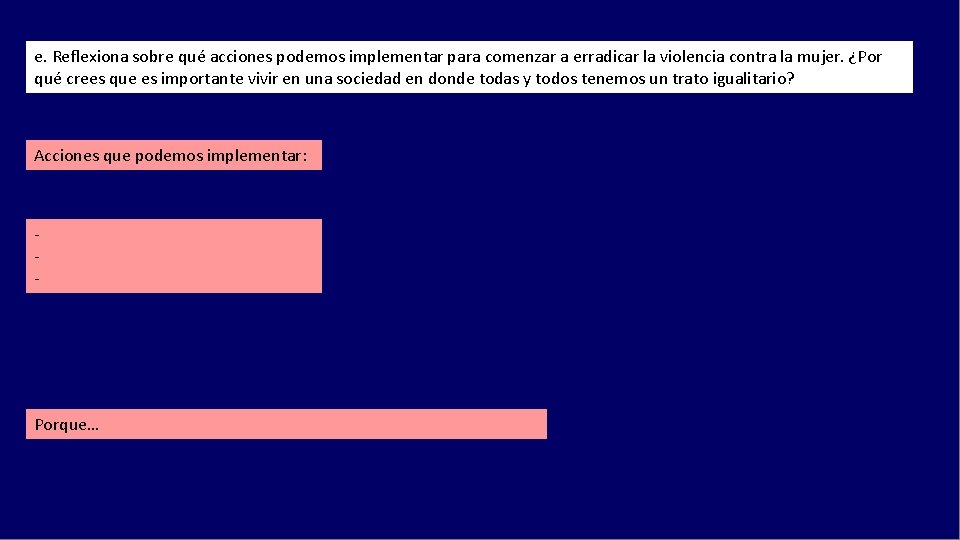 e. Reflexiona sobre qué acciones podemos implementar para comenzar a erradicar la violencia contra