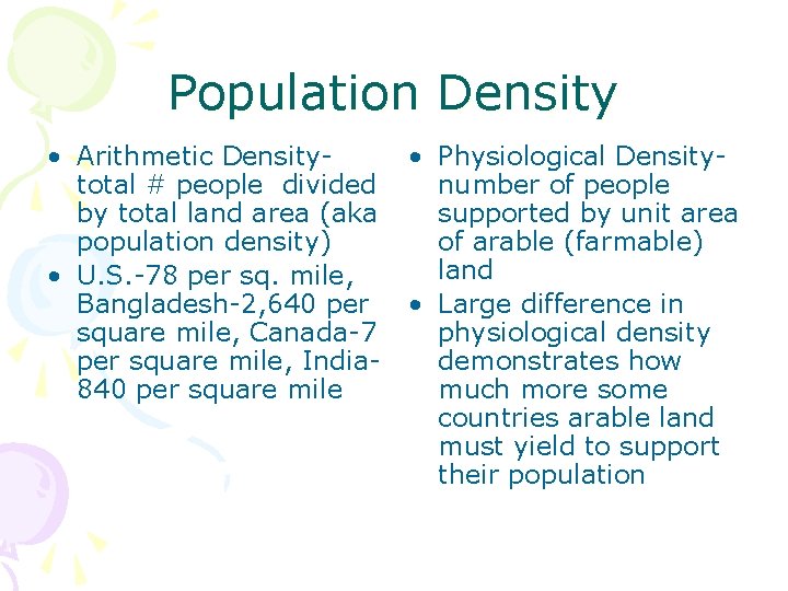 Population Density • Arithmetic Densitytotal # people divided by total land area (aka population