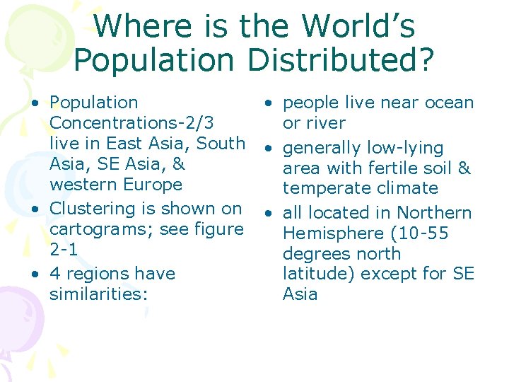 Where is the World’s Population Distributed? • Population Concentrations-2/3 live in East Asia, South